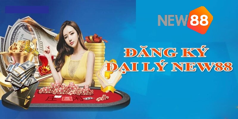 Đại Lý New88 - Lợi Ích Và Cách Đăng Ký Tham Gia Chi tiết các bước đăng ký làm đại lý nhà cái New88
