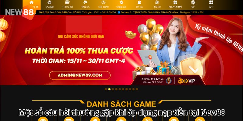 Hướng Dẫn Nạp Tiền New88 Nhanh Chóng, chuẩn nhất 2023 Một số câu hỏi thường gặp khi áp dụng nạp tiền tại New88